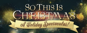 So This Is Christmas – A Holiday Spectacular!